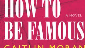 HOW TO BE FAMOUS BY CAITLIN MORAN